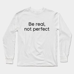 Be Real, not Perfect Black Long Sleeve T-Shirt